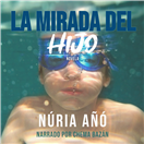 La mirada del hijo audiolibro Nria A Chema Bazn